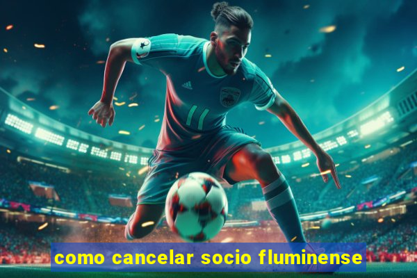 como cancelar socio fluminense